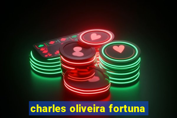 charles oliveira fortuna